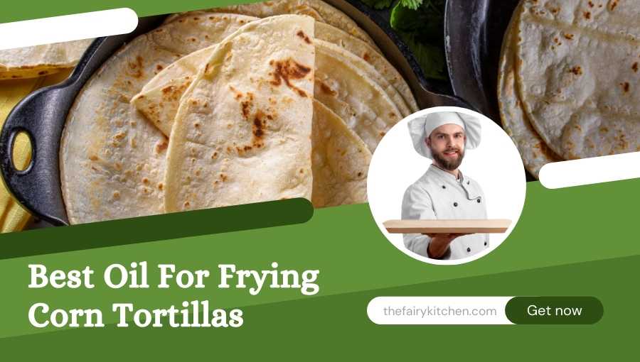 best oil for frying corn tortillas