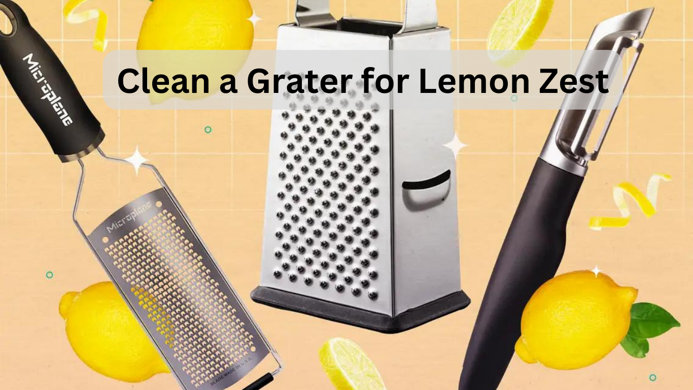 How to Clean a Grater for Lemon Zest Tips and Techniques The Fairy