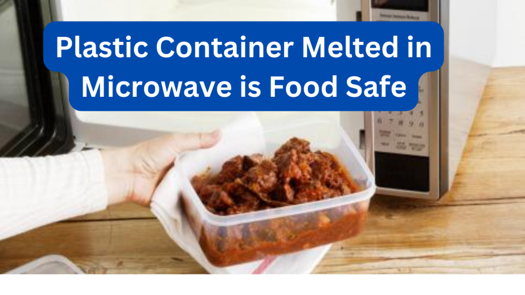 Plastic Container Melted in Microwave is Food Safe Tips and Tricks